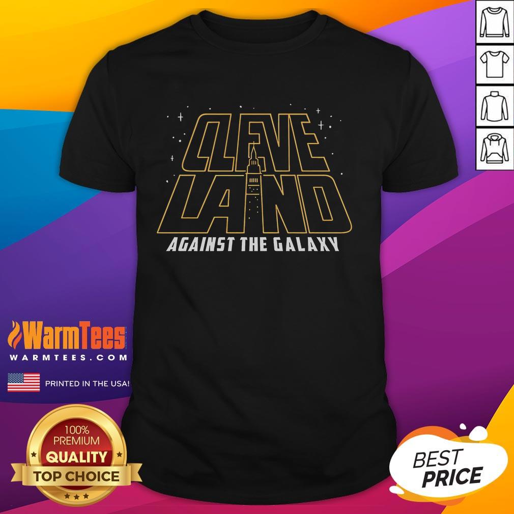 Good Cleveland Against The Galaxy Type May The 4th Be With You Star Wars T-Shirt