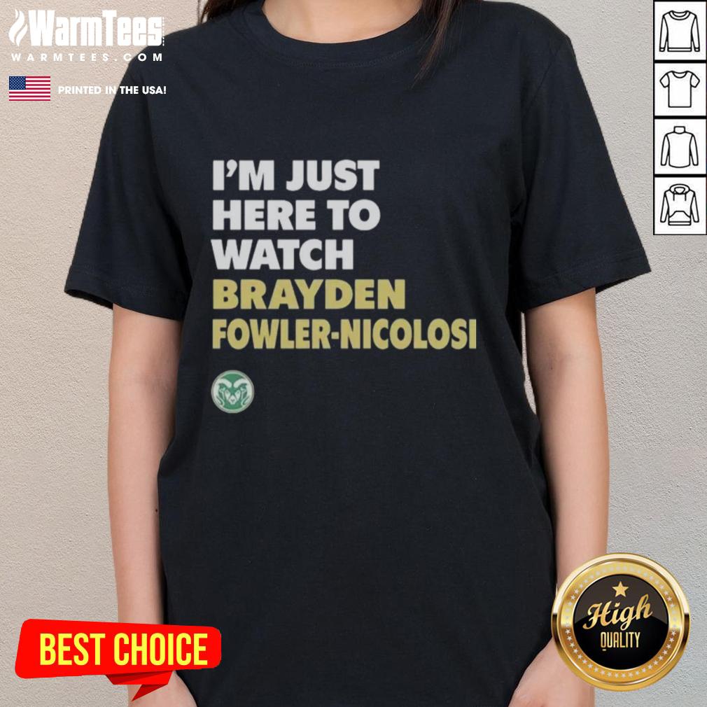 Good Colorado State Rams I'm Just Here To Watch Brayden Fowler Nicolosi T-Shirt - Image 3