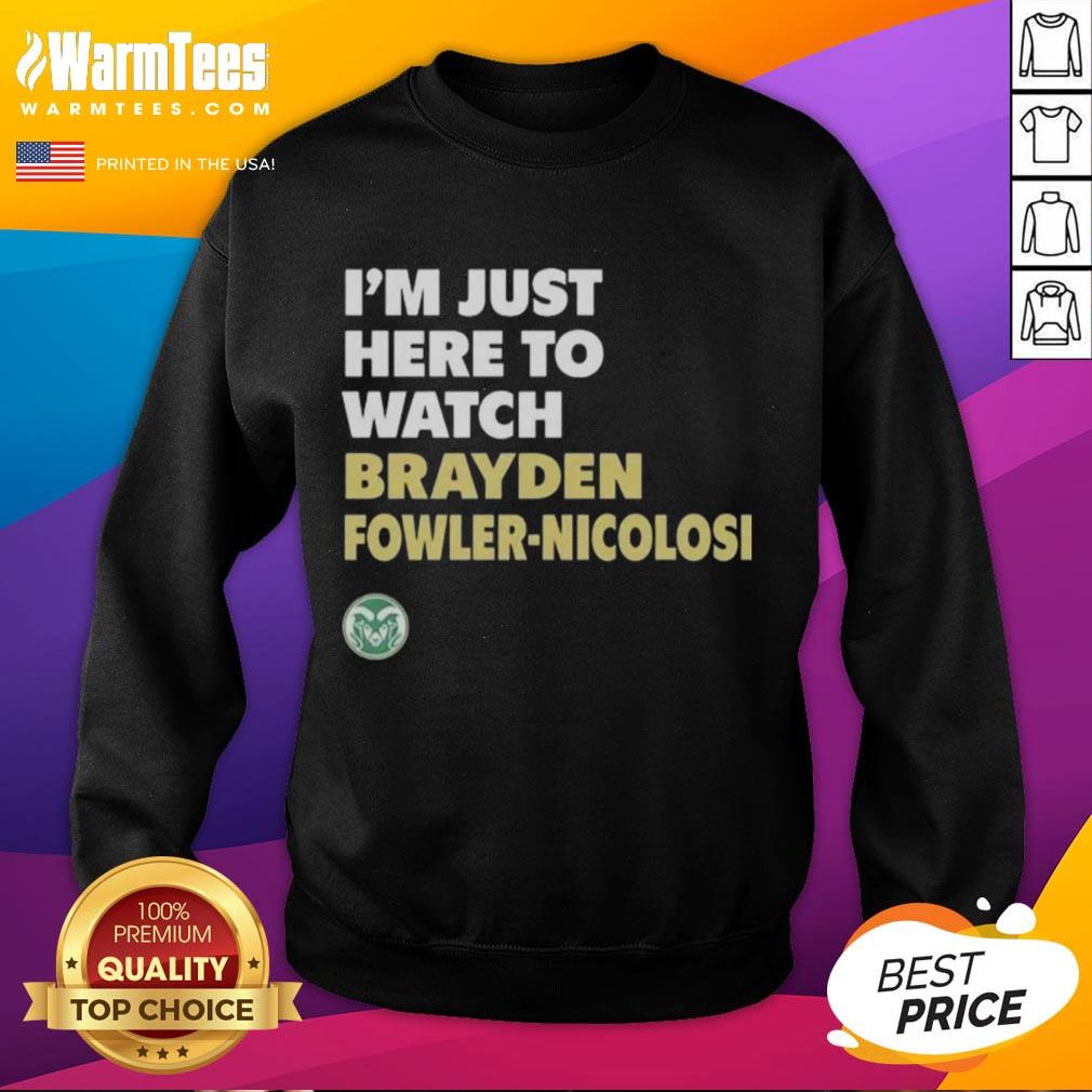 Good Colorado State Rams I'm Just Here To Watch Brayden Fowler Nicolosi T-Shirt - Image 5