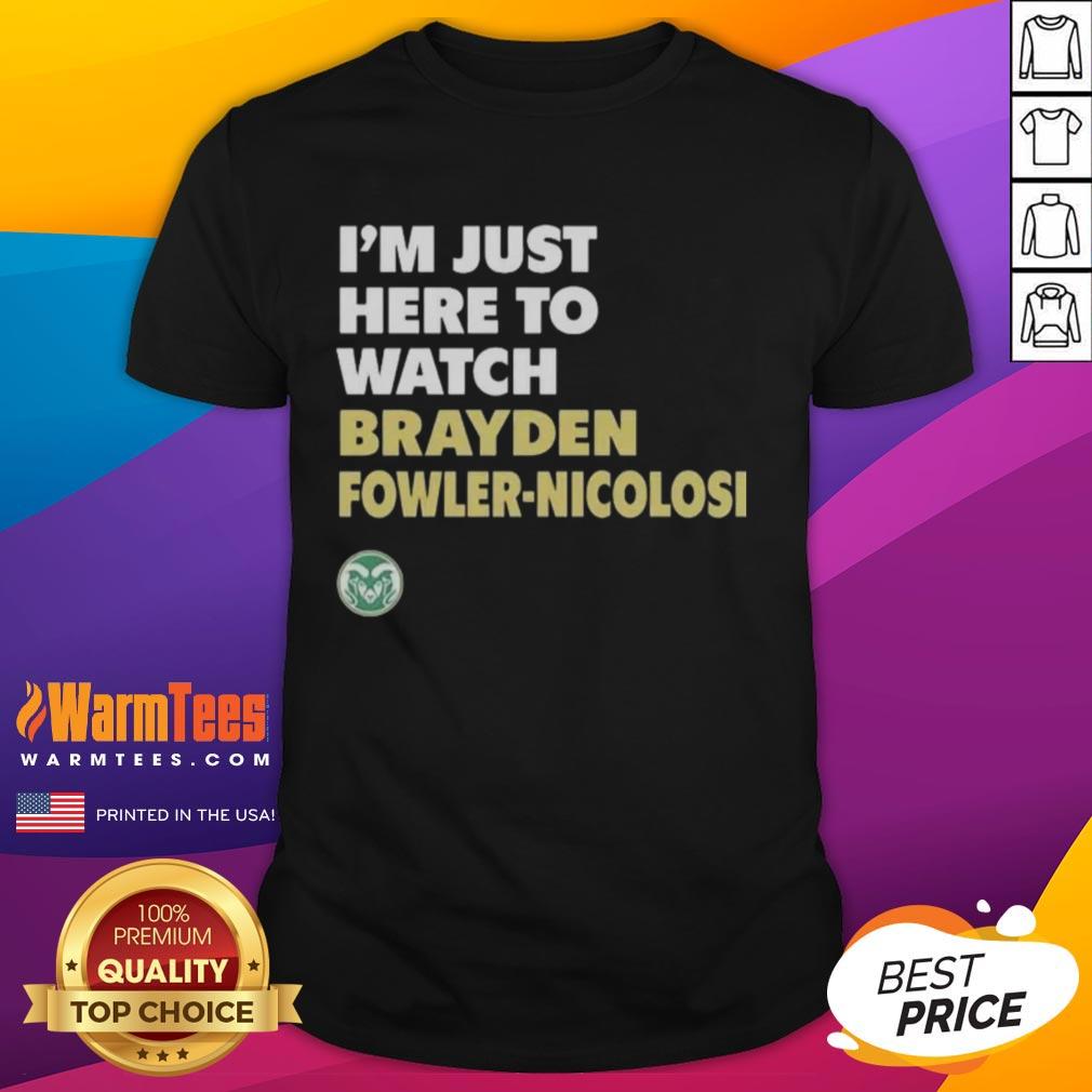 Good Colorado State Rams I'm Just Here To Watch Brayden Fowler Nicolosi T-Shirt