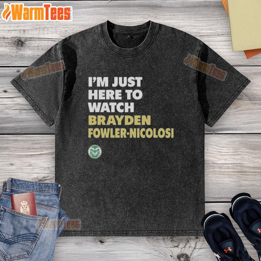 Good Colorado State Rams I'm Just Here To Watch Brayden Fowler Nicolosi T-Shirt - Image 6