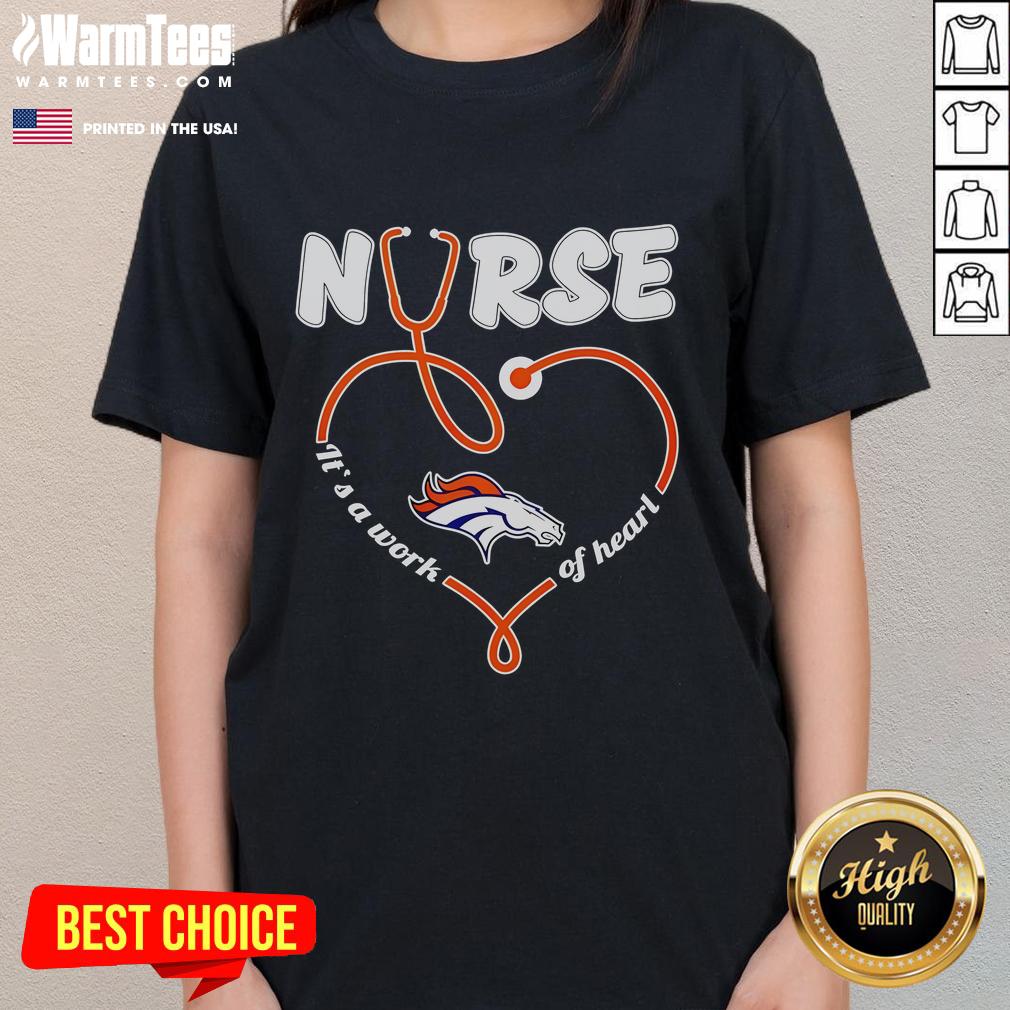 Good Denver Broncos Nurse It's A Work Of Heart T-Shirt - Image 3