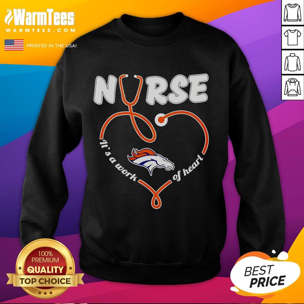 Good Denver Broncos Nurse It's A Work Of Heart T-Shirt - Image 5