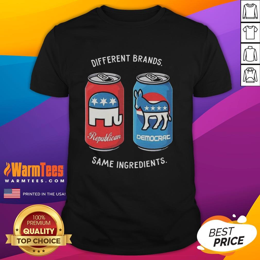 Good Different Brands Same Ingredients Can Political Humor T-Shirt