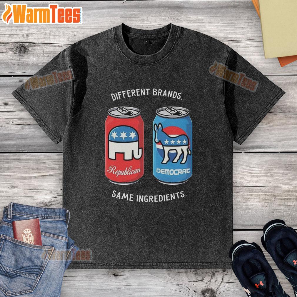 Good Different Brands Same Ingredients Can Political Humor T-Shirt - Image 6
