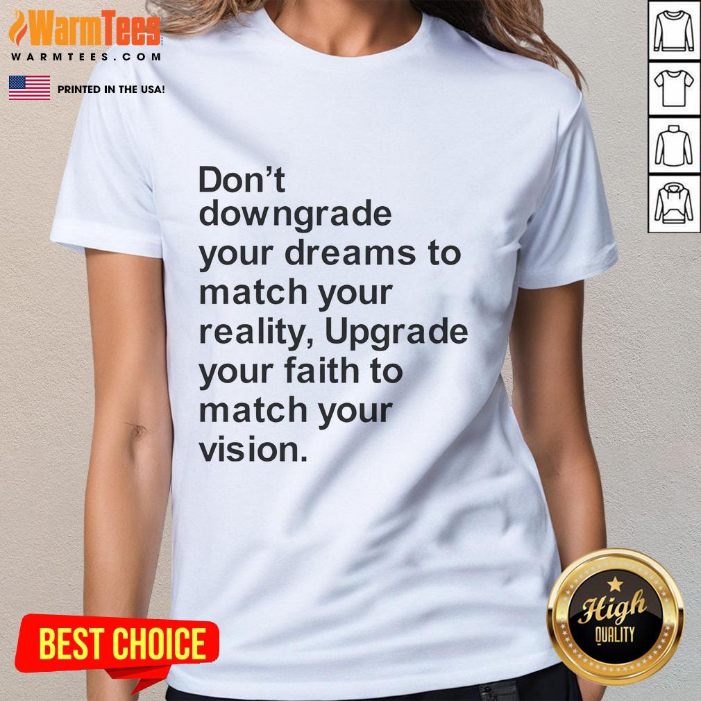 Good Don't Downgrade Your Dreams To Match Your Reality T-Shirt - Image 3