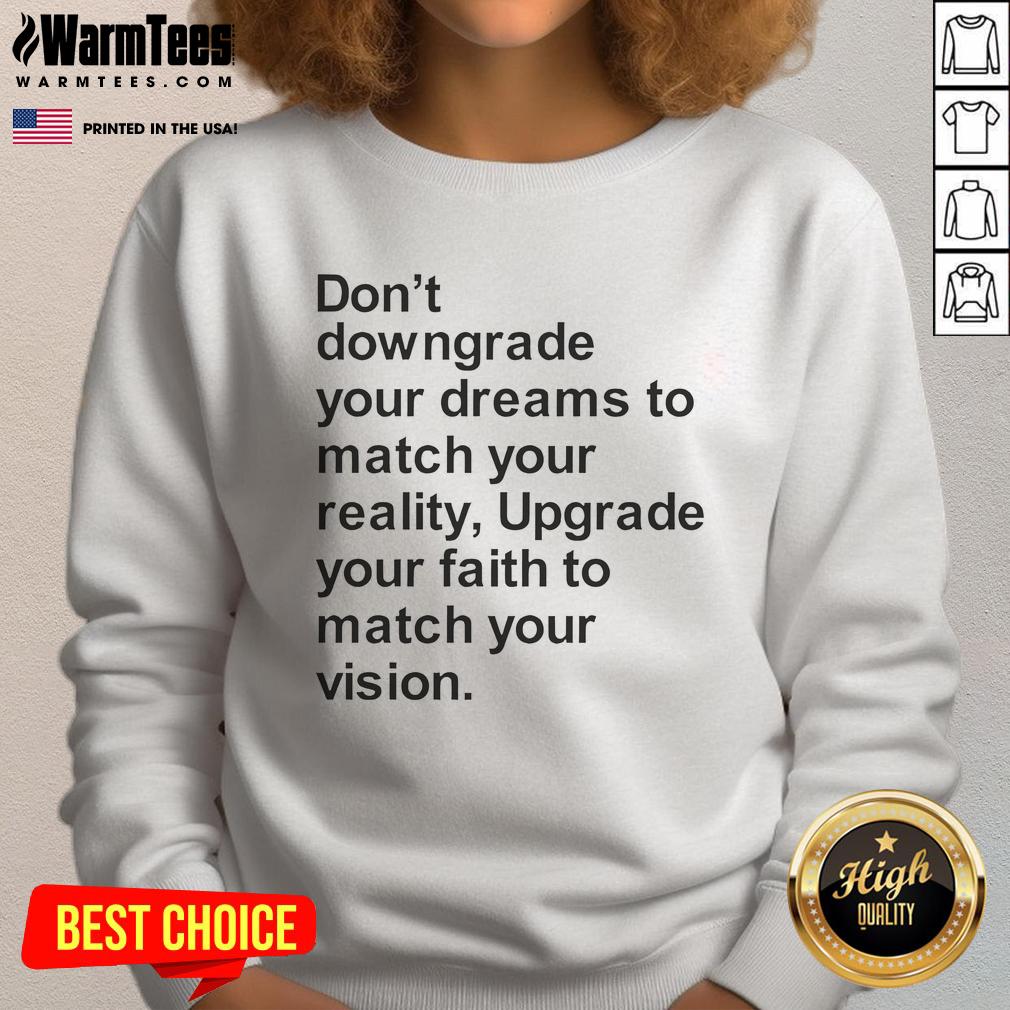 Good Don't Downgrade Your Dreams To Match Your Reality T-Shirt - Image 5