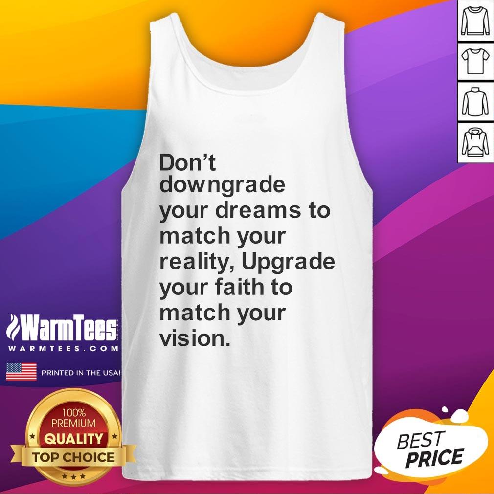 Good Don't Downgrade Your Dreams To Match Your Reality T-Shirt - Image 4