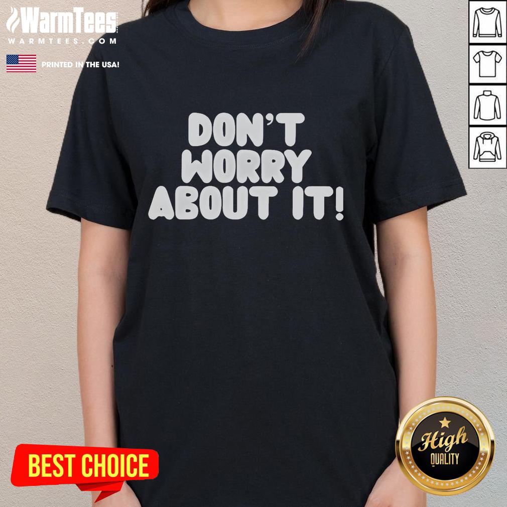 Good Don't Worry About It T-Shirt - Image 3