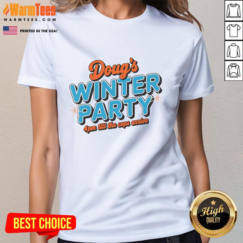 Good Doug's Winter Party February 15th At 4PM Until The Cops Come T-Shirt - Image 3