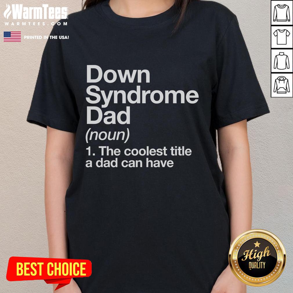 Good Down Syndrome Dad Definition Awareness Month T-Shirt - Image 3