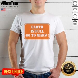Good Earth Is Full Go To Mars T-Shirt