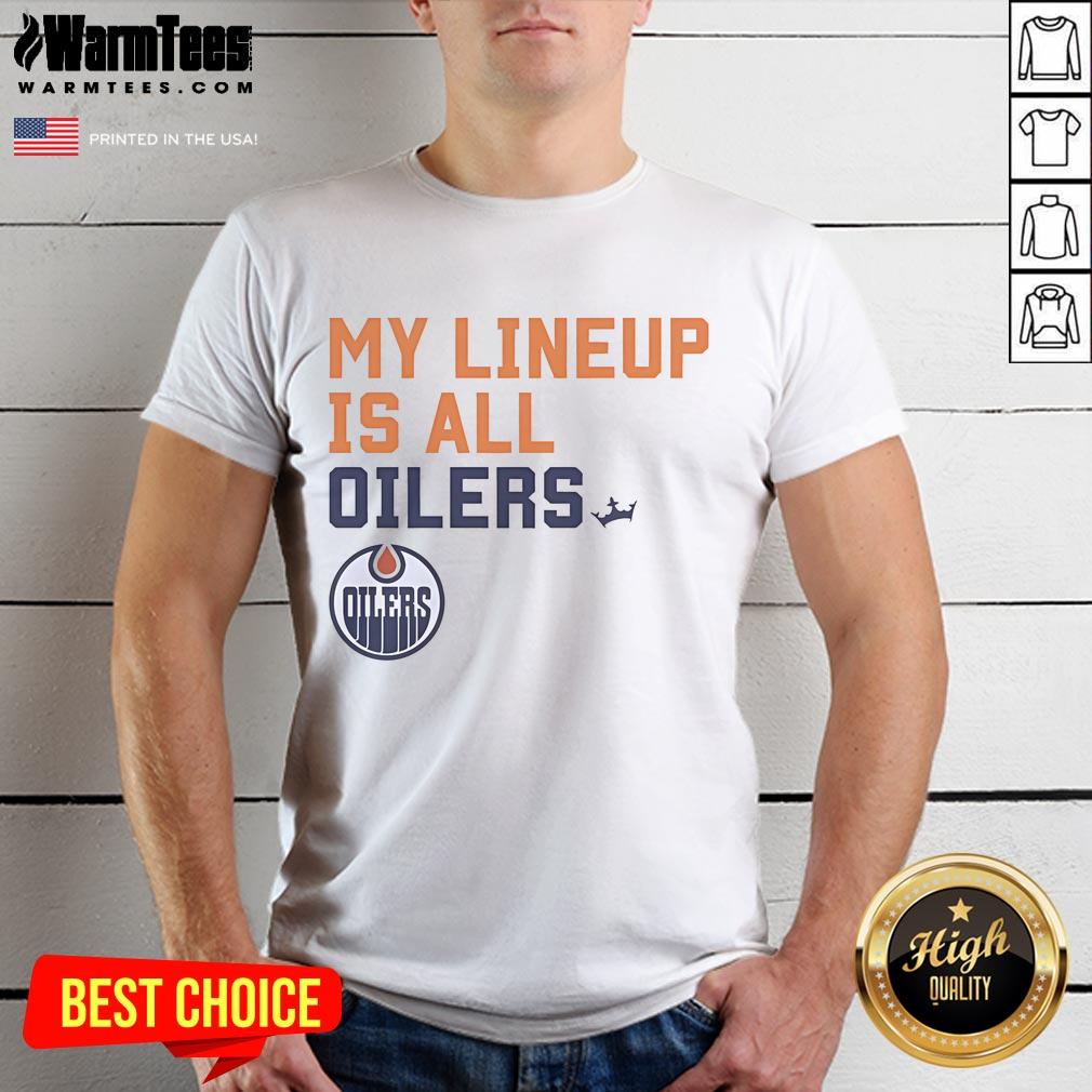 Good Edmonton Oilers My Lineup Is All Logo T-Shirt