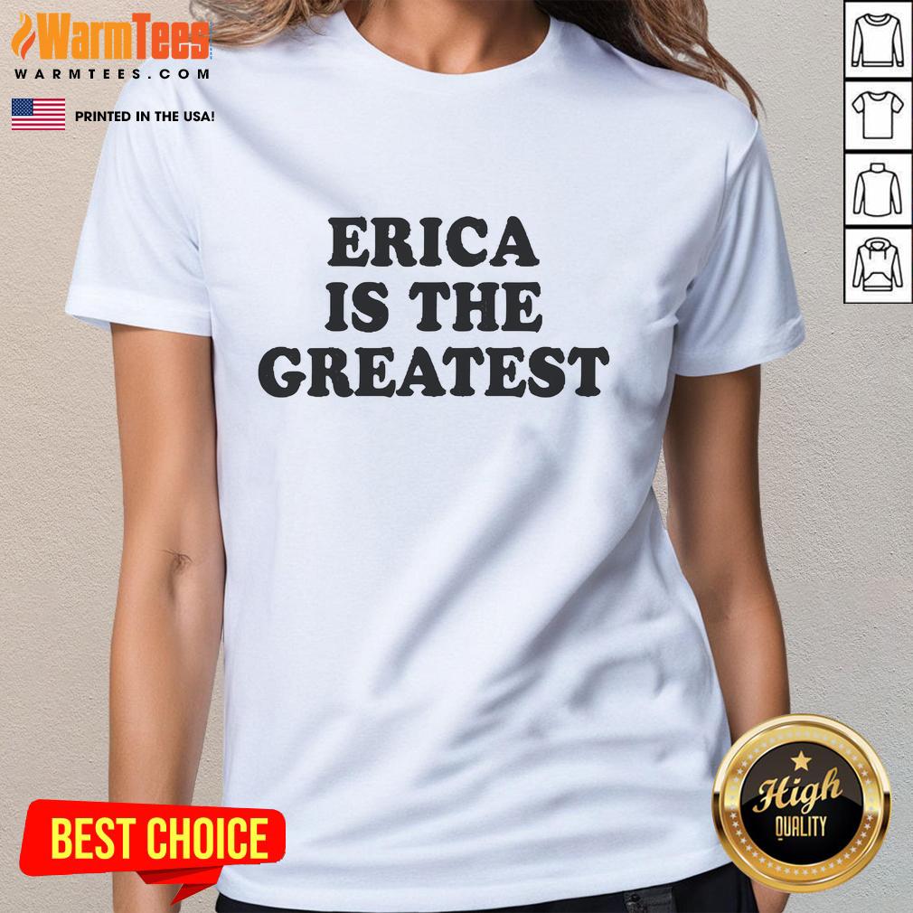 Good Erica Is The Greatest T-Shirt - Image 3