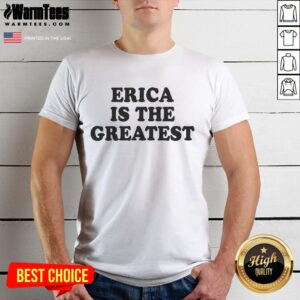 Good Erica Is The Greatest T-Shirt
