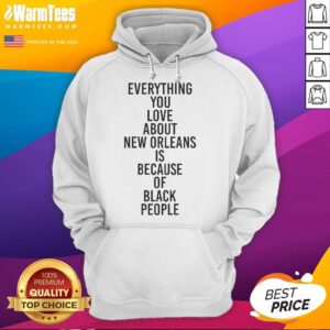 Alternative view of Good Everything You Love About New Orleans Is Because Of Black People T-Shirt