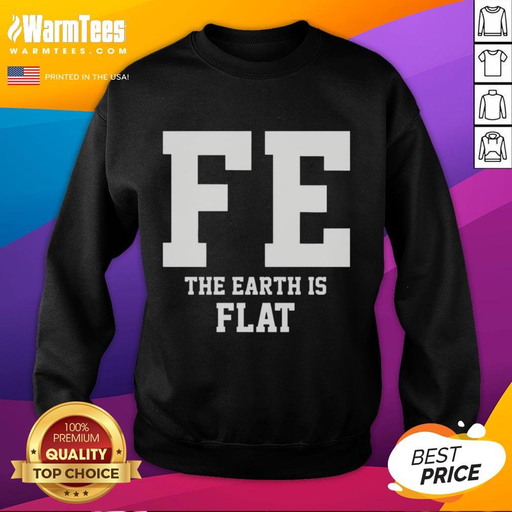 Good FE The Earth Is Flat T-Shirt - Image 5