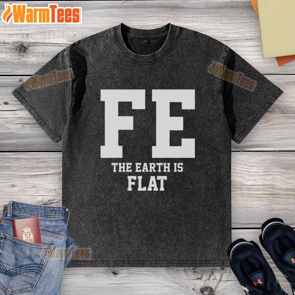 Good FE The Earth Is Flat T-Shirt - Image 6