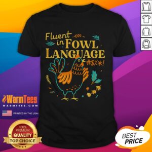 Good Fluent In Fowl Language Funny Novelty Chicken Lover T-Shirt