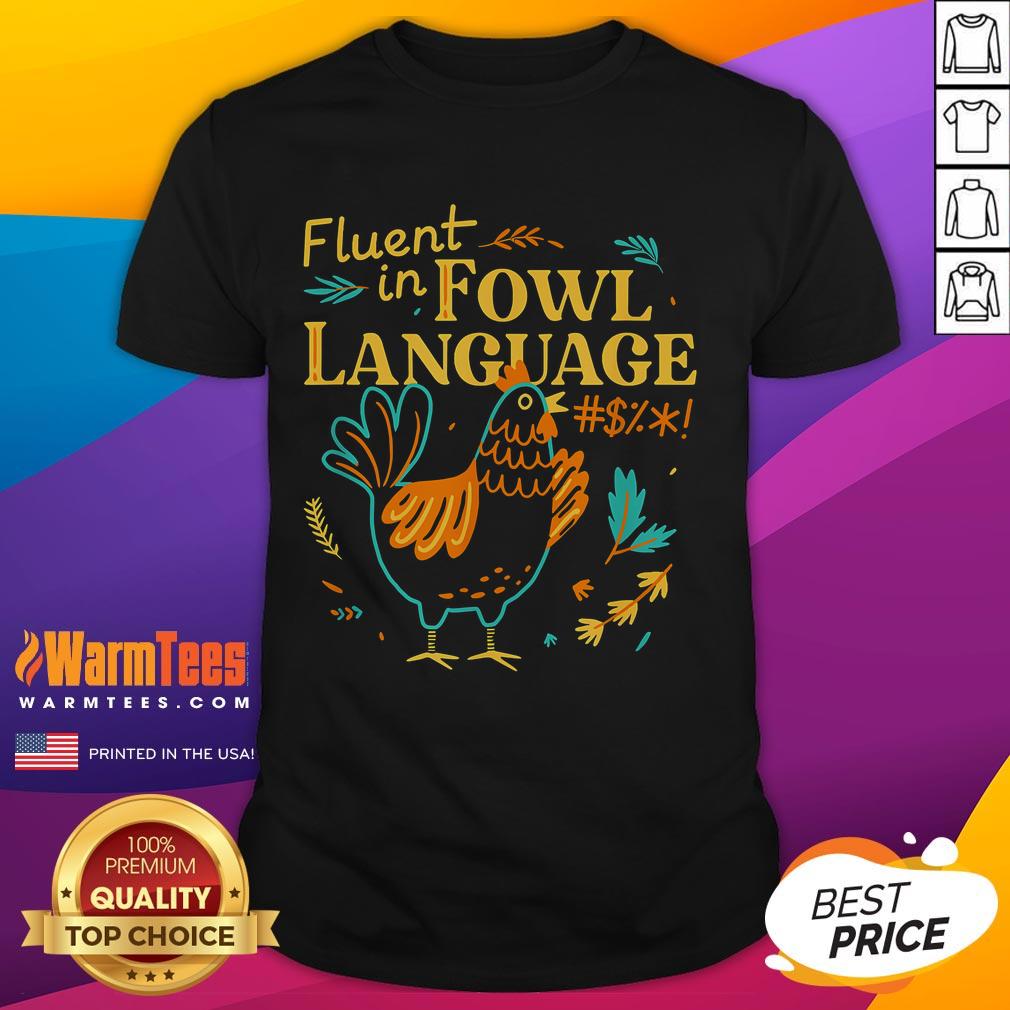 Good Fluent In Fowl Language Funny Novelty Chicken Lover T-Shirt