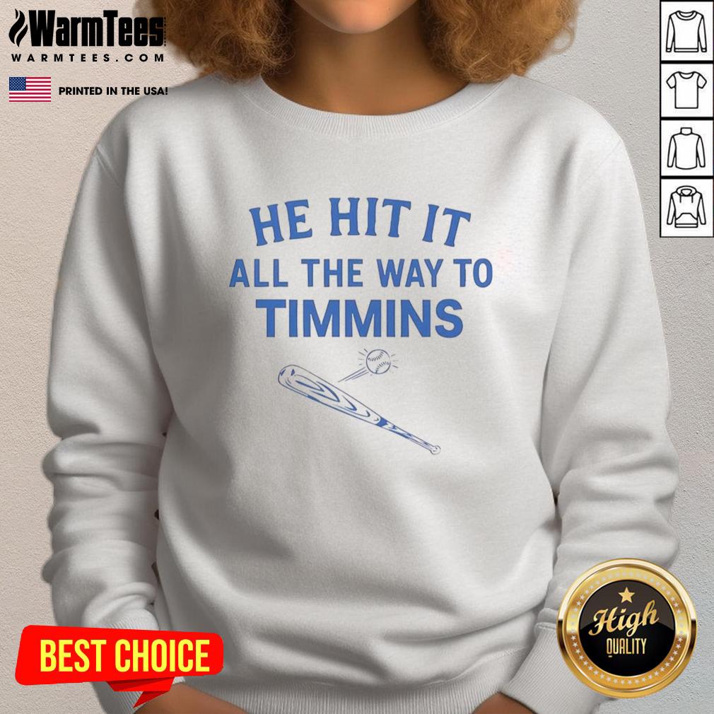 Good He Hit It All The Way To Timmins T-Shirt - Image 5