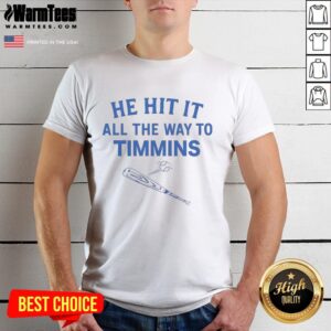 Good He Hit It All The Way To Timmins T-Shirt