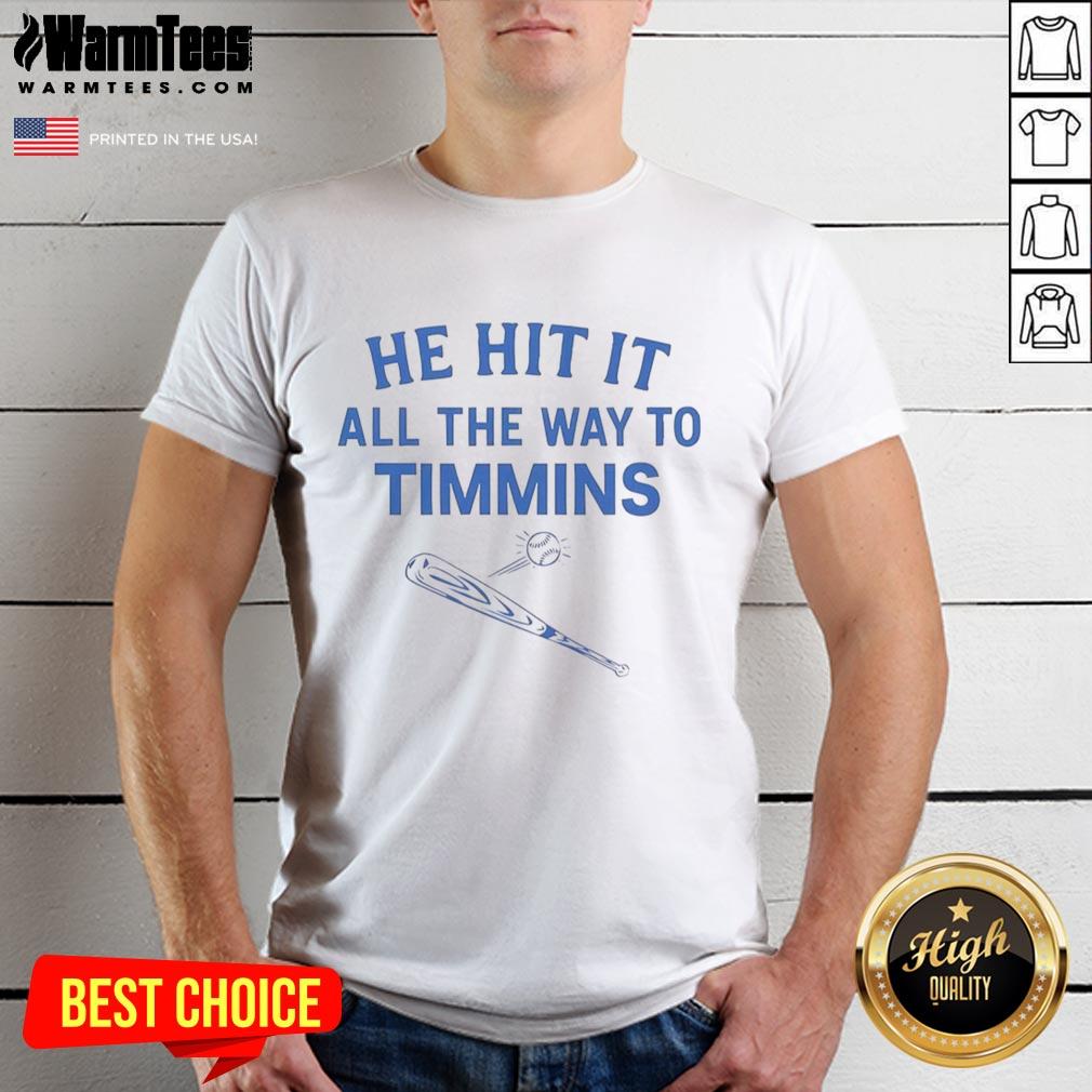 Good He Hit It All The Way To Timmins T-Shirt
