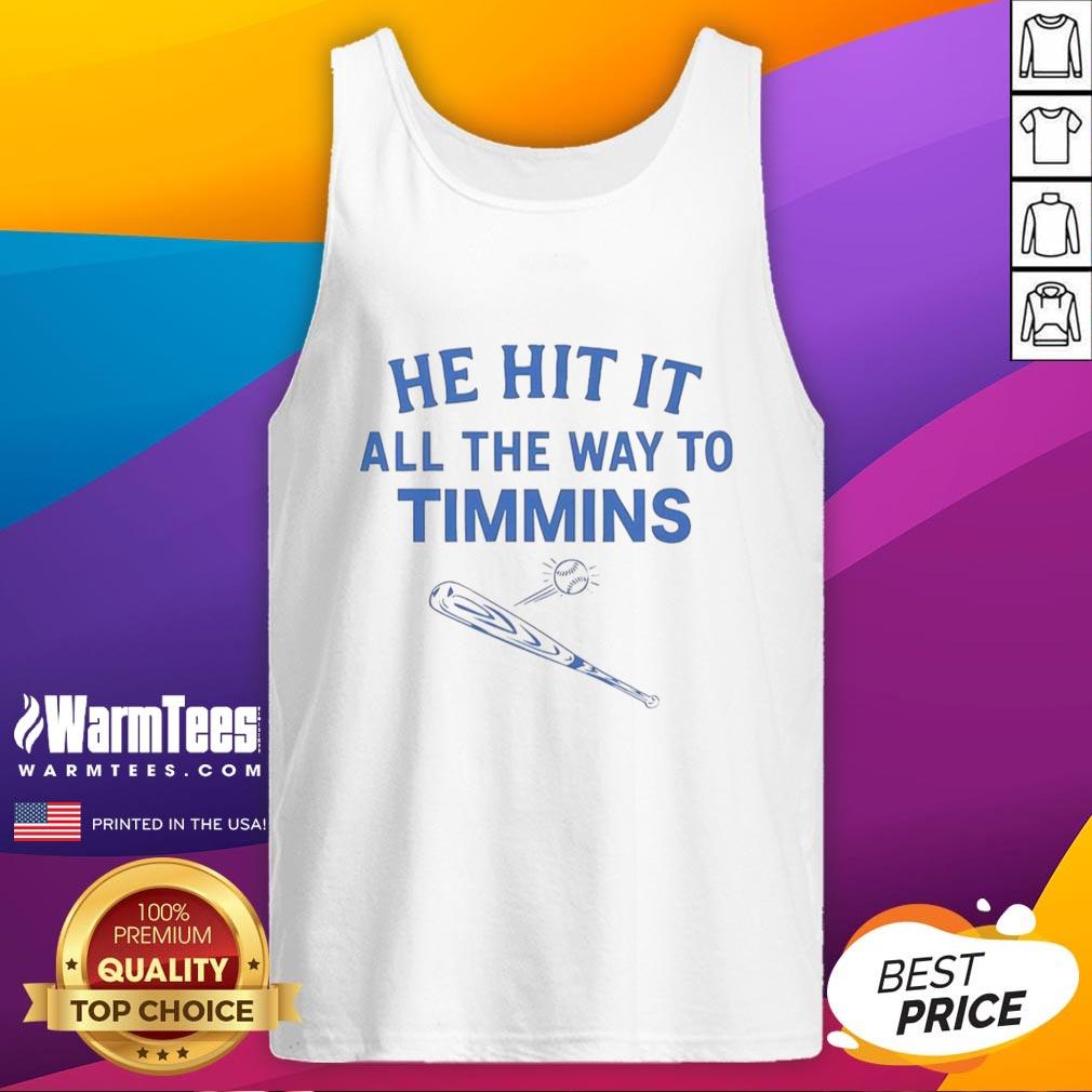 Good He Hit It All The Way To Timmins T-Shirt - Image 4
