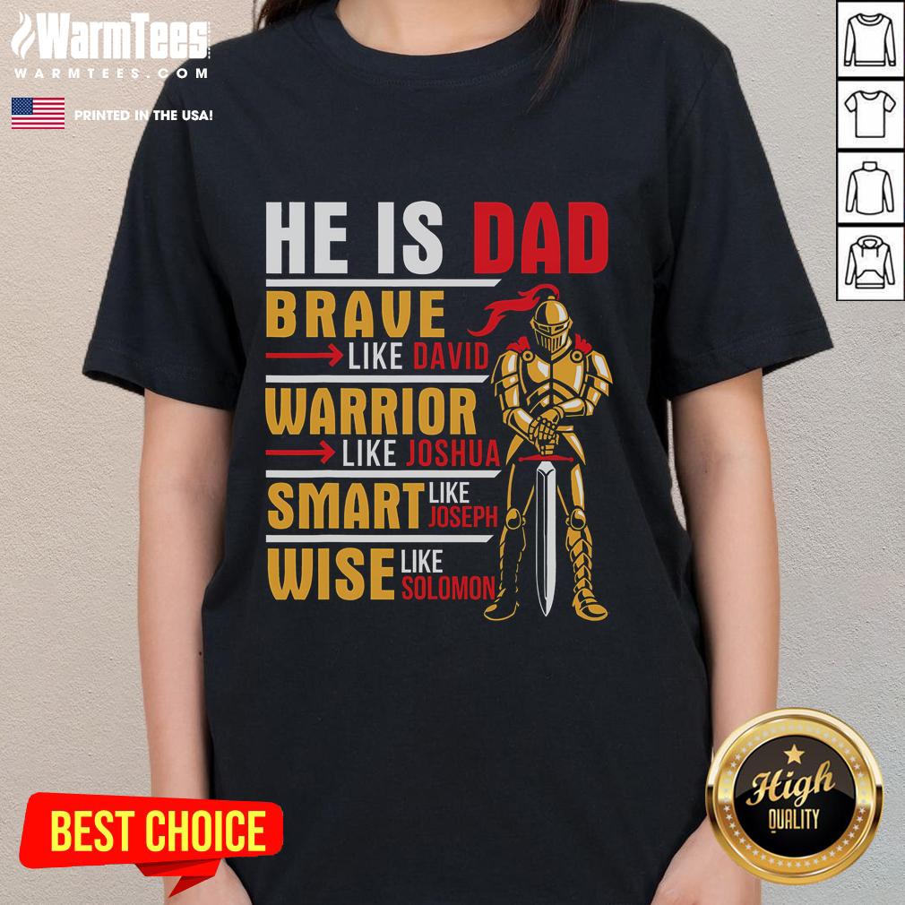 Good He Is Dad Brave Warrior Smart And Wise Father Daddy Papa T-Shirt - Image 3