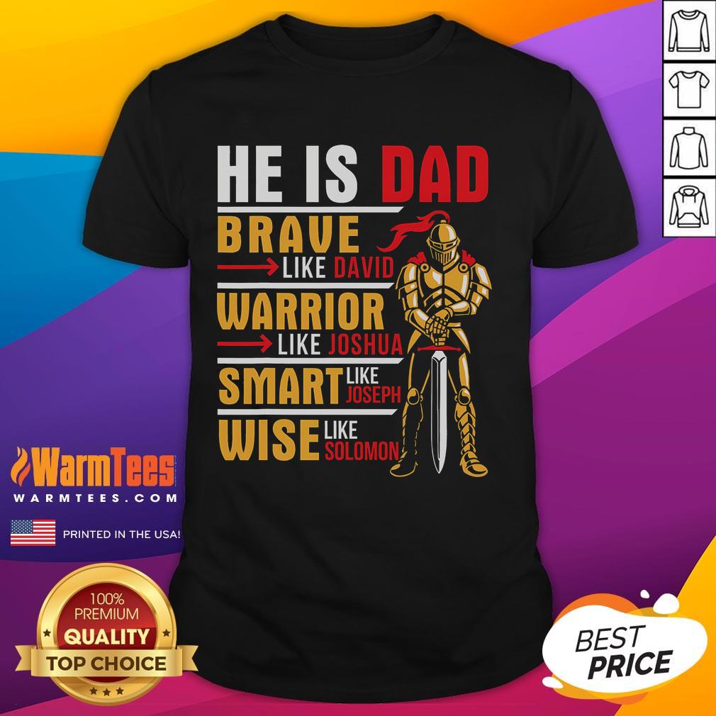 Good He Is Dad Brave Warrior Smart And Wise Father Daddy Papa T-Shirt