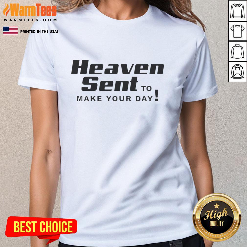 Good Heaven Sent To Make Your Day T-Shirt - Image 3