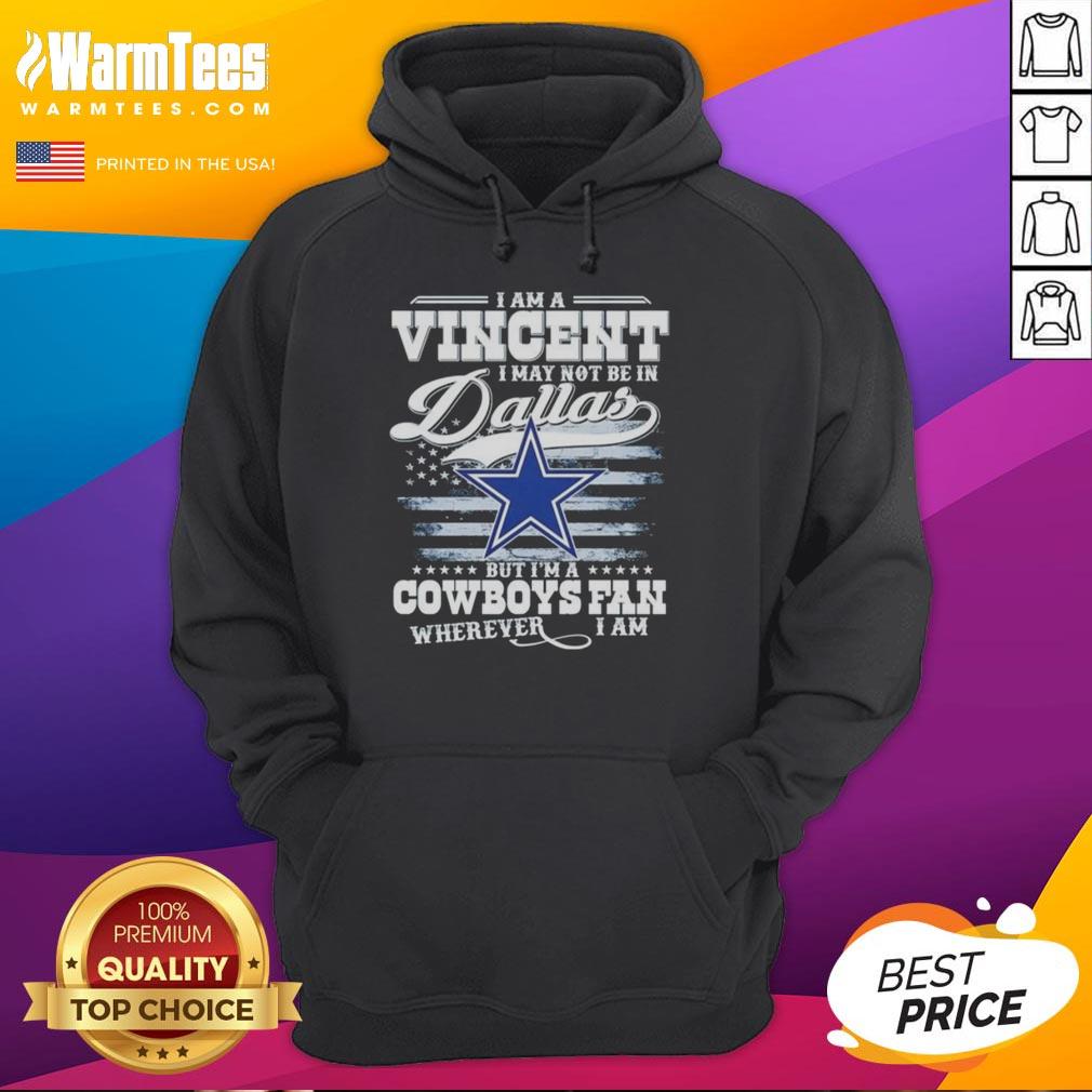 Good I Am A Vincent I May Not Be In Dallas But I'm A Cowboys Fan Wherever I Am T-Shirt - Image 2
