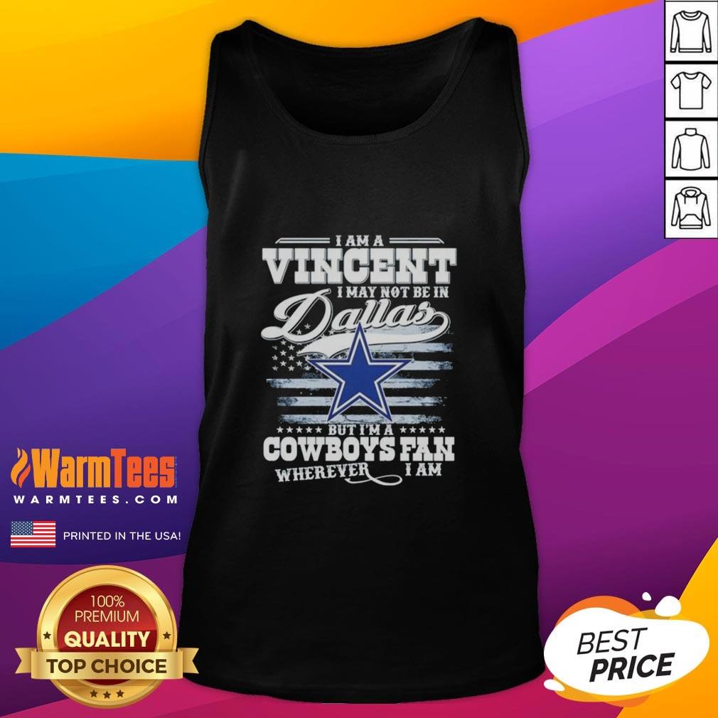 Good I Am A Vincent I May Not Be In Dallas But I'm A Cowboys Fan Wherever I Am T-Shirt - Image 4