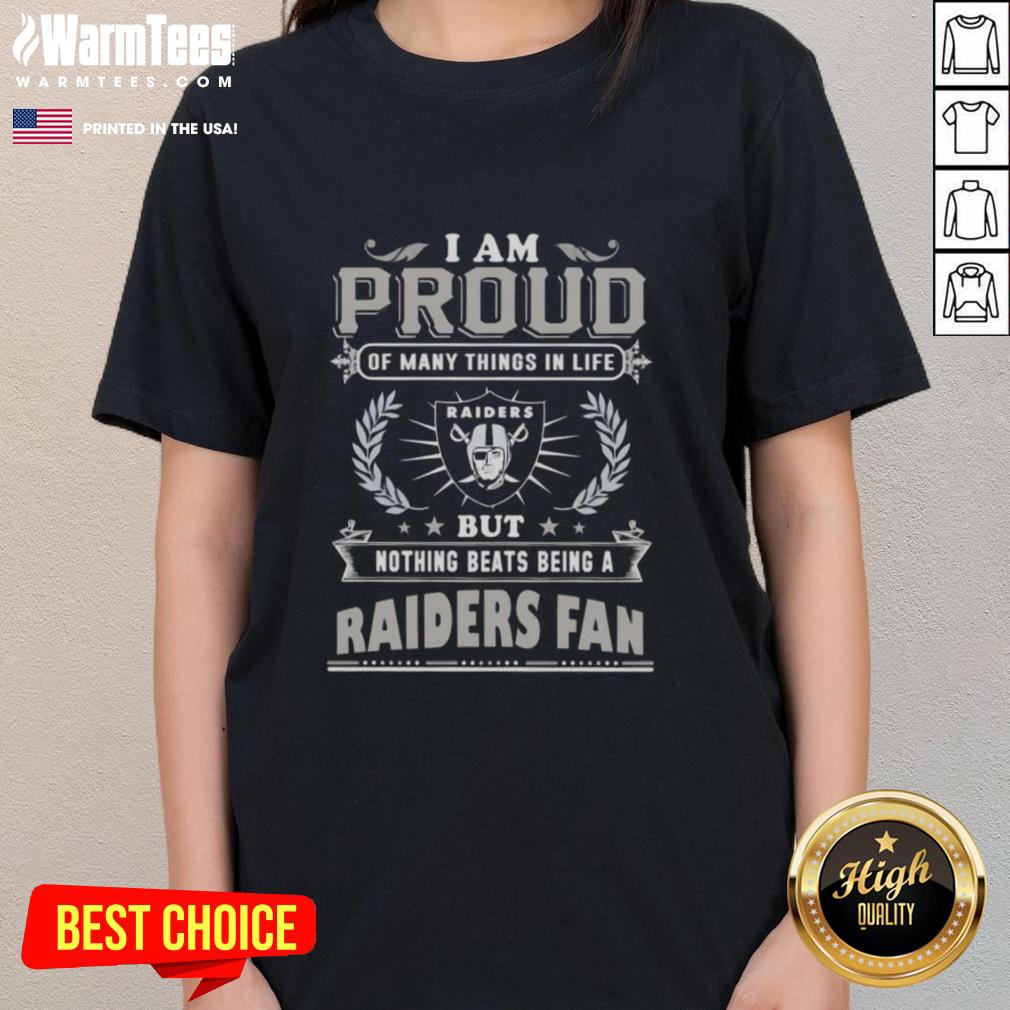 Good I Am Proud Of Many Things In Life But Nothing Beats Being A Las Vegas Raiders Fan T-Shirt - Image 3