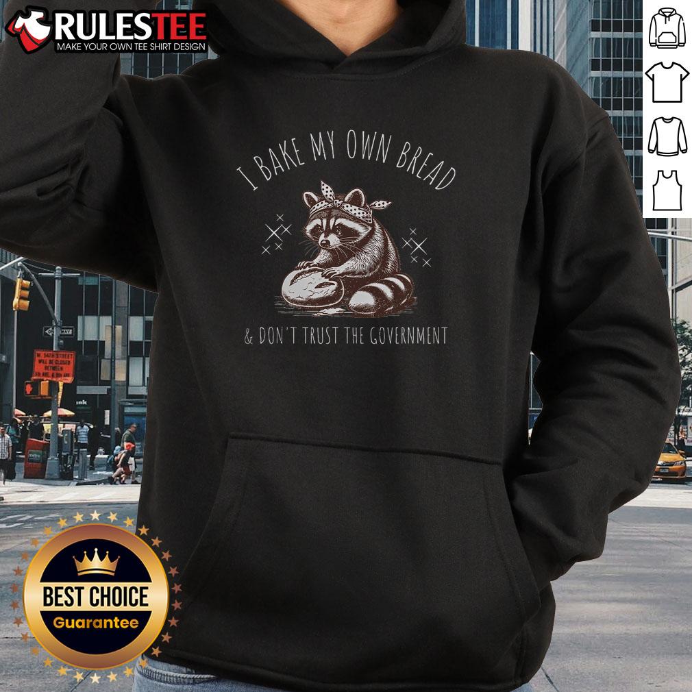 Good I Bake My Own Bread And Don't Trust The Government Raccoon T-Shirt - Image 2