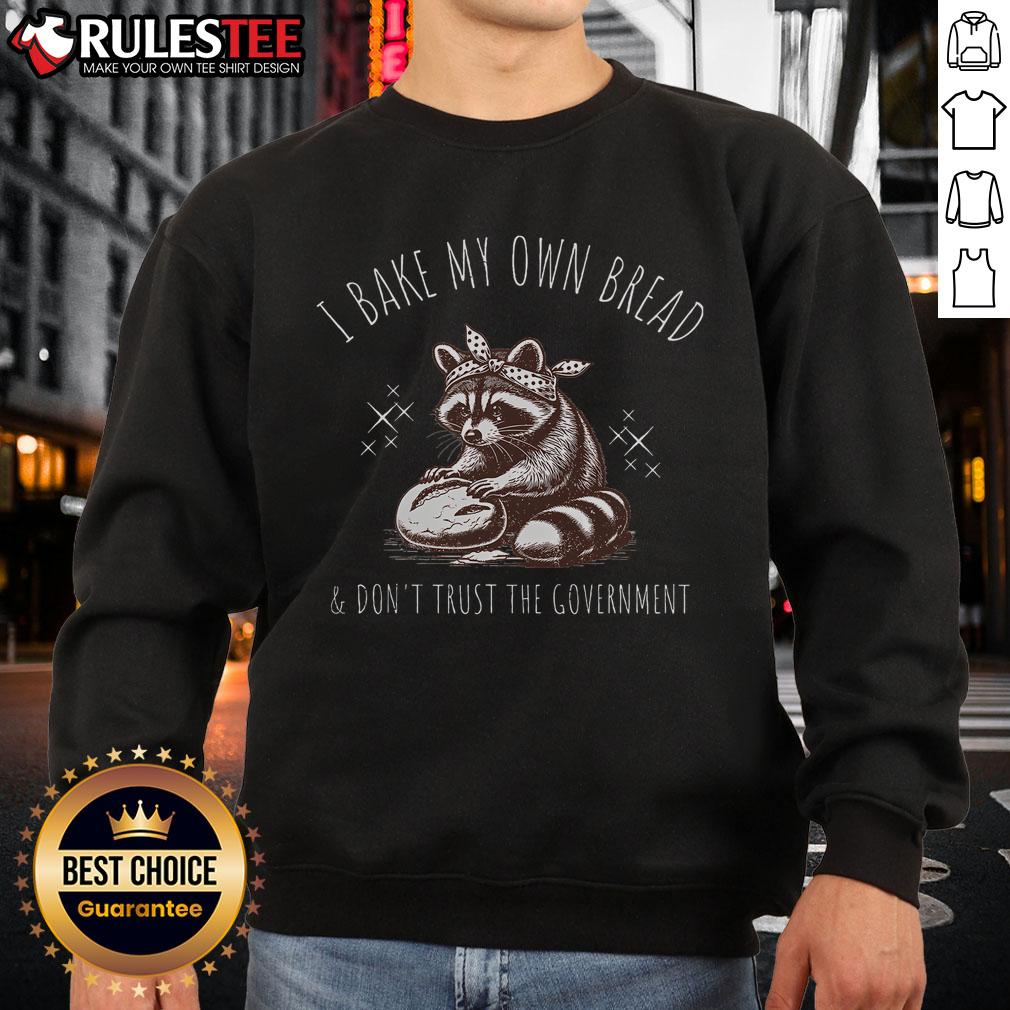 Good I Bake My Own Bread And Don't Trust The Government Raccoon T-Shirt - Image 5