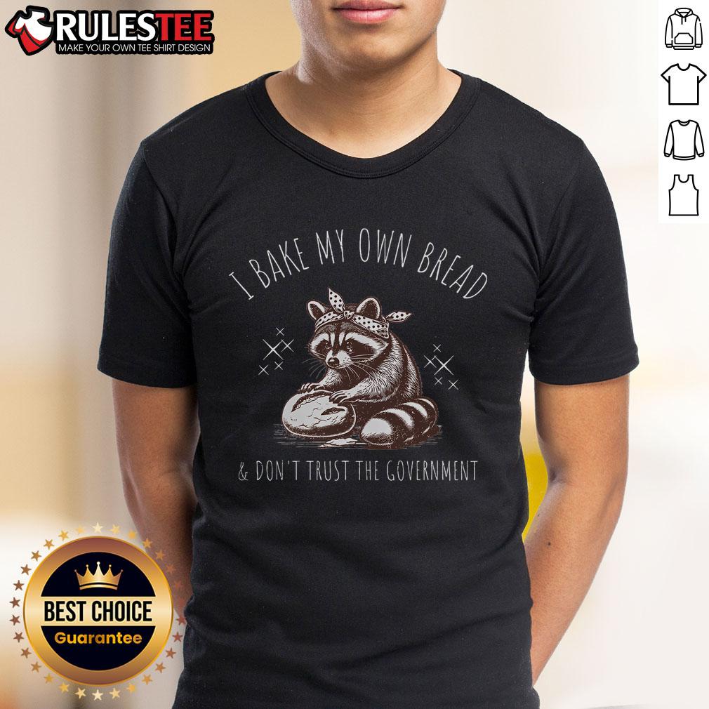 Good I Bake My Own Bread And Don't Trust The Government Raccoon T-Shirt