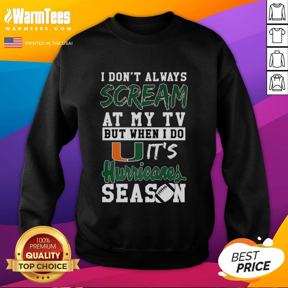 Good I Don't Always Scream At My Tv But When I Do It's Miami Hurricanes Season Ncaa Football Lover T-Shirt - Image 5