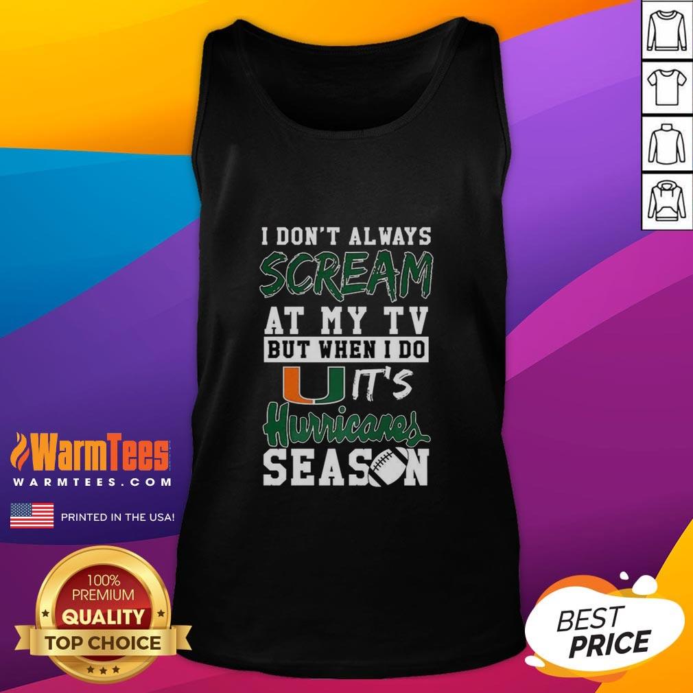 Good I Don't Always Scream At My Tv But When I Do It's Miami Hurricanes Season Ncaa Football Lover T-Shirt - Image 4