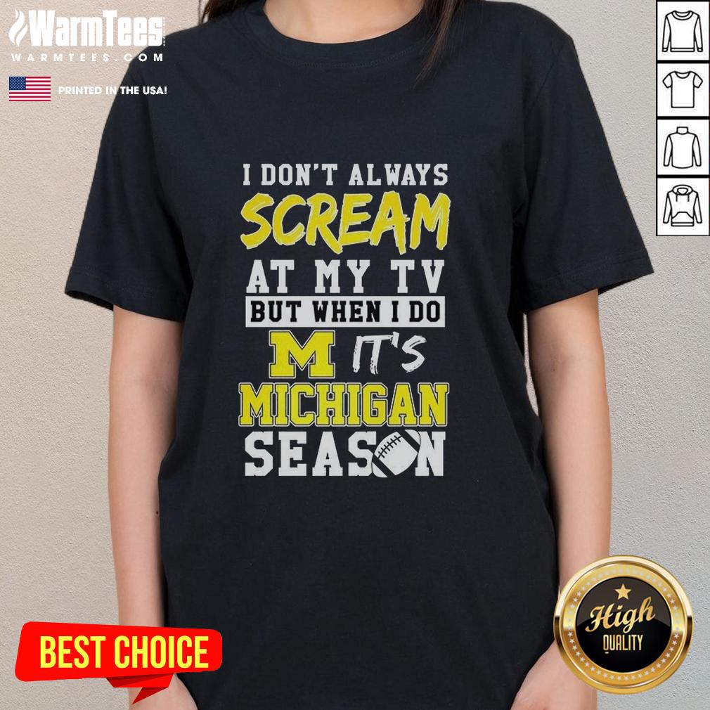 Good I Don't Always Scream At My Tv But When I Do It's Michigan Wolverines Season Ncaa Football Lover T-Shirt - Image 3