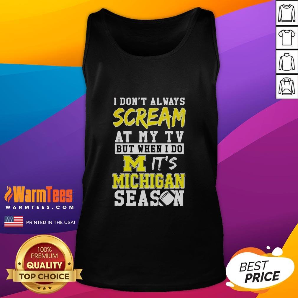 Good I Don't Always Scream At My Tv But When I Do It's Michigan Wolverines Season Ncaa Football Lover T-Shirt - Image 4