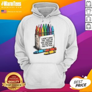 Alternative view of Good I Don't Have The Time Or The Crayons To Explain This To You T-Shirt