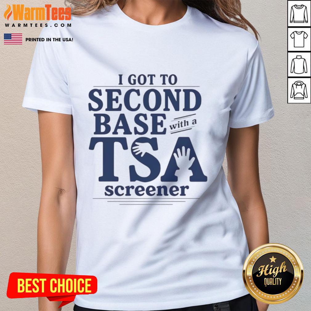 Good I Got To Second Base With A TSA Screener T-Shirt - Image 3