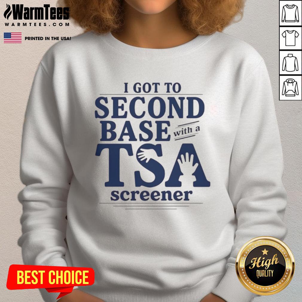 Good I Got To Second Base With A TSA Screener T-Shirt - Image 5