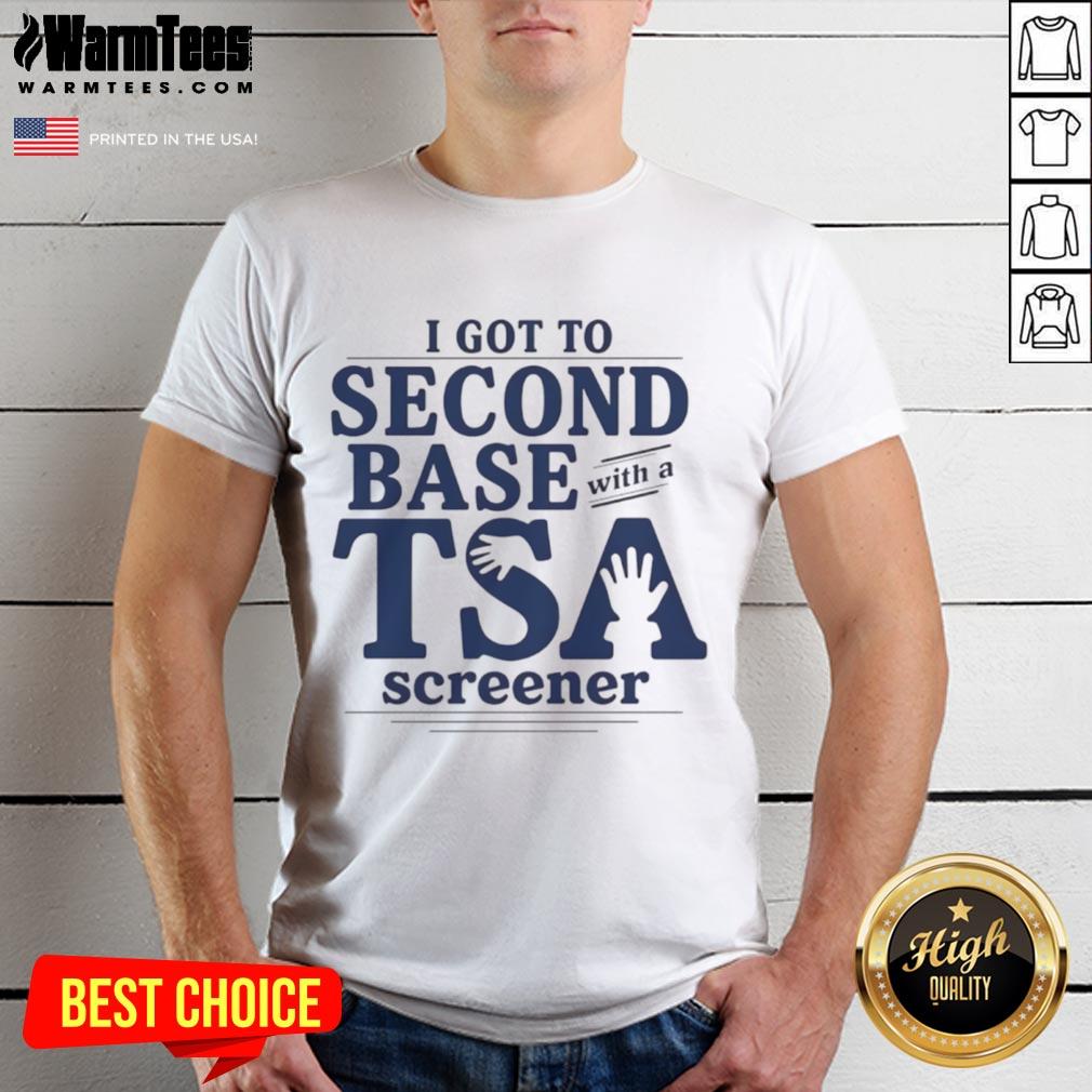 Good I Got To Second Base With A TSA Screener T-Shirt
