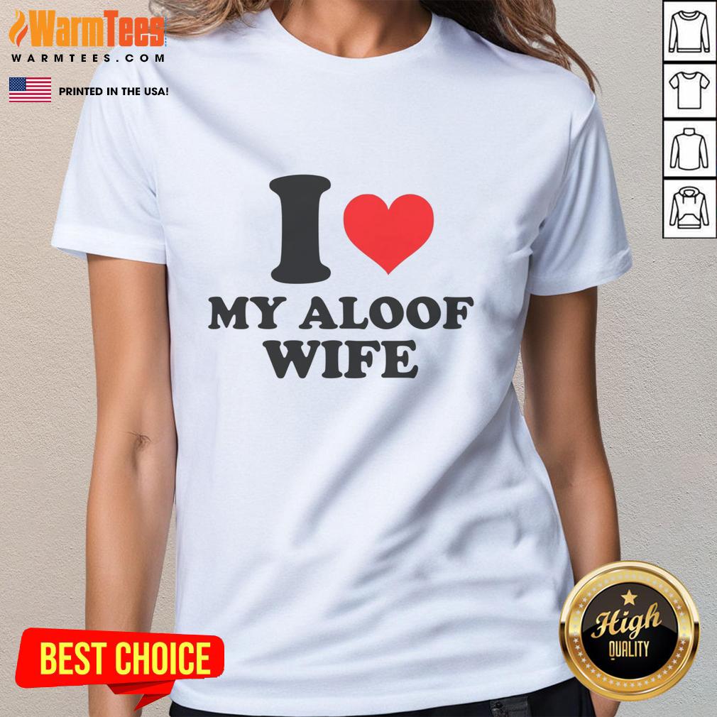 Good I Heart My Aloof Wife Shirt - Image 3