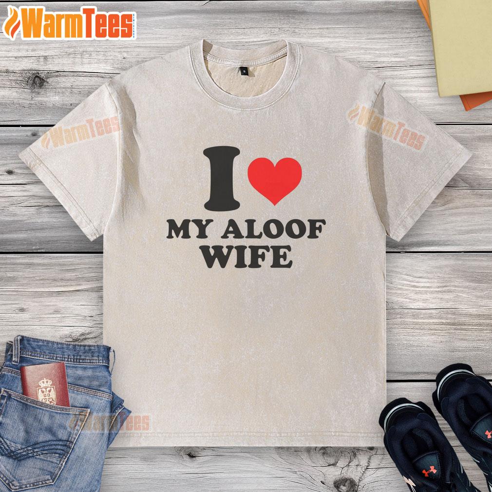 Good I Heart My Aloof Wife Shirt - Image 6