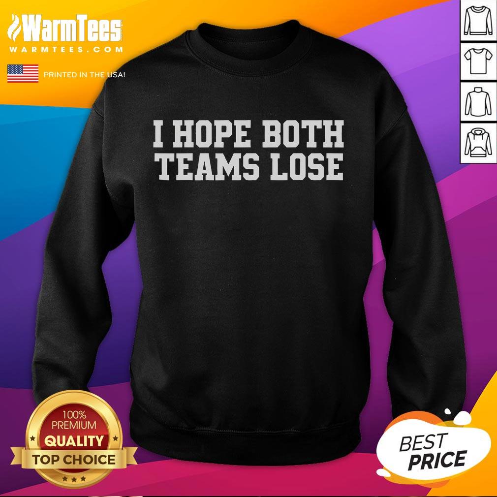 Good I Hope Both Teams Lose Shirt - Image 5