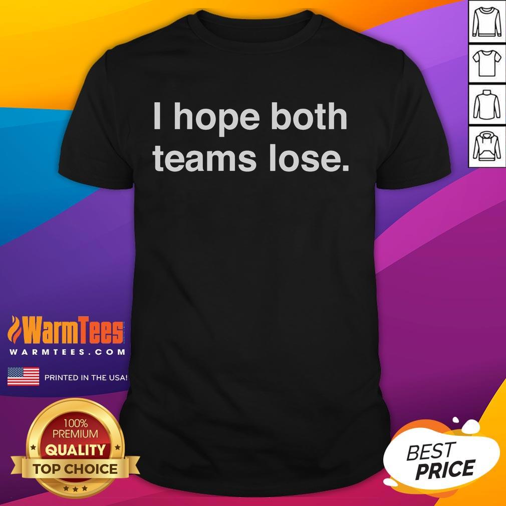Good I Hope Both Teams Lose T-Shirt