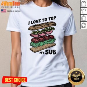 Alternative view of Good I Love To Top My Sub T-Shirt